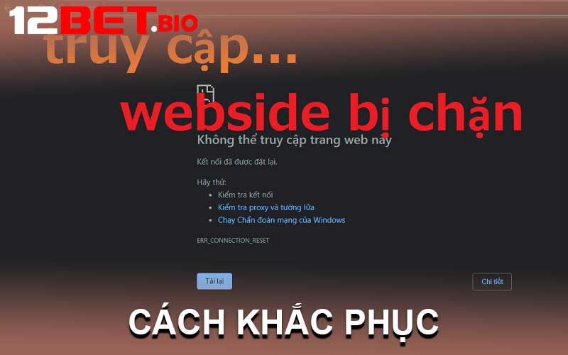 Cách Khắc Phục Vấn Đề Link 12Bet Bị Chặn