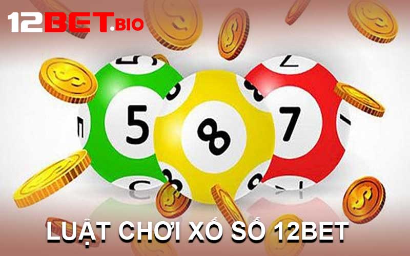 luật Chơi Xổ Số 12Bet