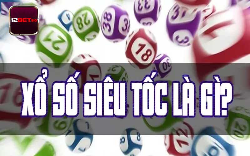 xổ số siêu tốc là gì?